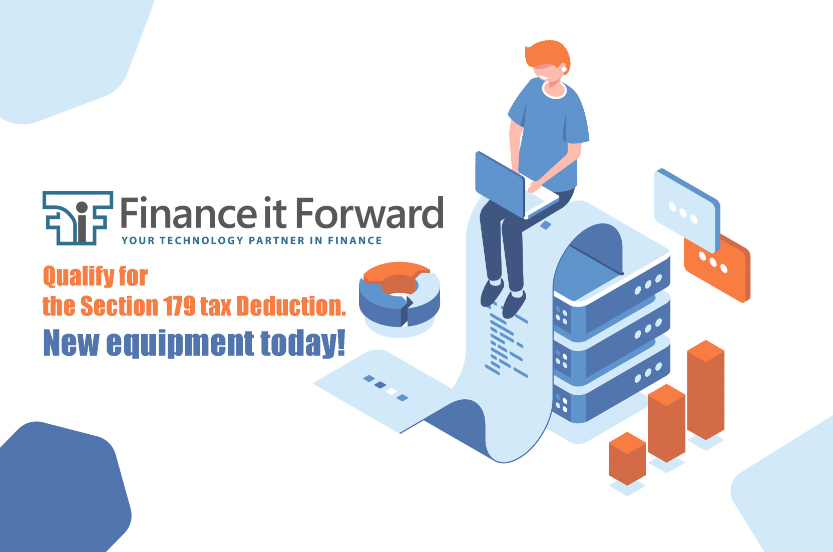 Qualify for the Section 179 tax Deduction. New equipment today